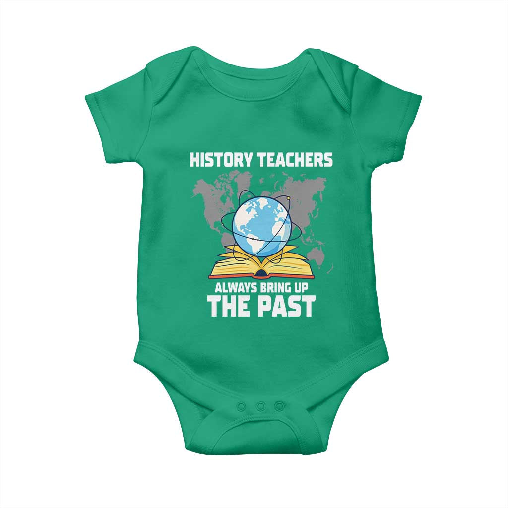 Funny History Teacher Baby Onesie Always Bring Up the Past TS14 Irish Green Print Your Wear