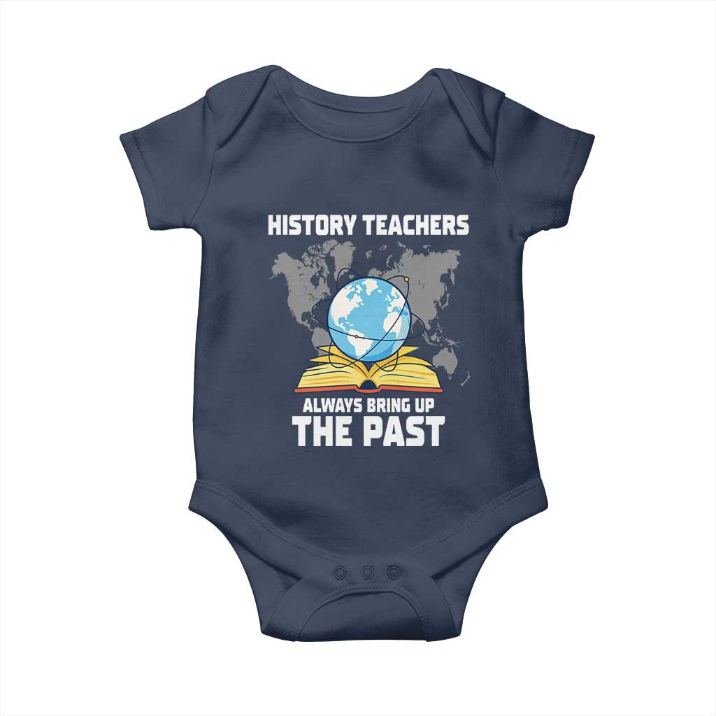 Funny History Teacher Baby Onesie Always Bring Up the Past TS14 Navy Print Your Wear