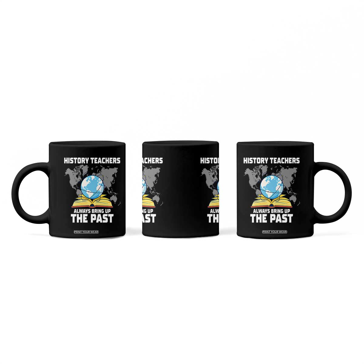 Funny History Teacher Coffee Mug Always Bring Up the Past TS14 Print Your Wear