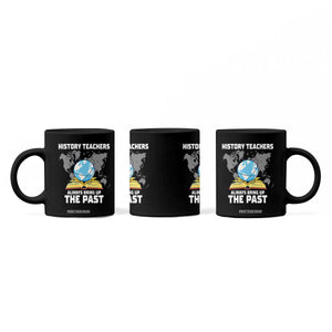 Funny History Teacher Coffee Mug Always Bring Up the Past TS14 Print Your Wear