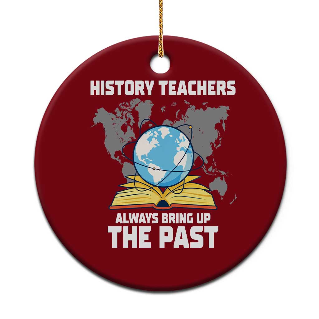 Funny History Teacher Ceramic Ornament Always Bring Up the Past TS14 1pc Red Print Your Wear