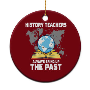 Funny History Teacher Ceramic Ornament Always Bring Up the Past TS14 1pc Red Print Your Wear