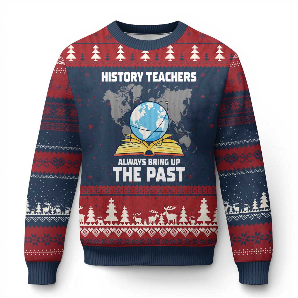 Funny History Teacher Ugly Christmas Sweater Always Bring Up the Past TS14 Navy Red Print Your Wear