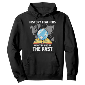 Funny History Teacher Hoodie Always Bring Up the Past TS14 Black Print Your Wear