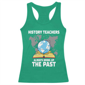 Funny History Teacher Racerback Tank Top Always Bring Up the Past TS14 Irish Green Print Your Wear