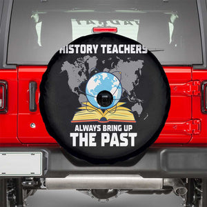 Funny History Teacher Spare Tire Cover Always Bring Up the Past TS14 Black Print Your Wear