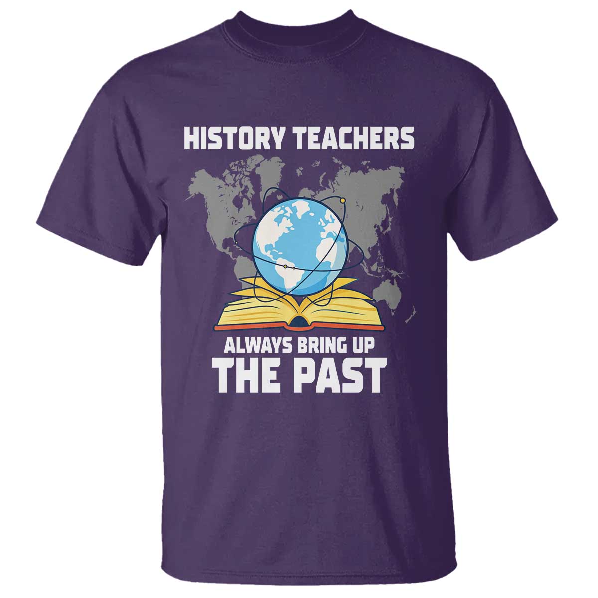 Funny History Teacher T Shirt Always Bring Up the Past TS14 Purple Print Your Wear