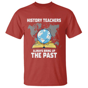 Funny History Teacher T Shirt Always Bring Up the Past TS14 Red Print Your Wear
