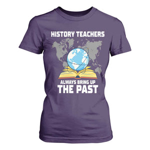Funny History Teacher T Shirt For Women Always Bring Up the Past TS14 Purple Print Your Wear