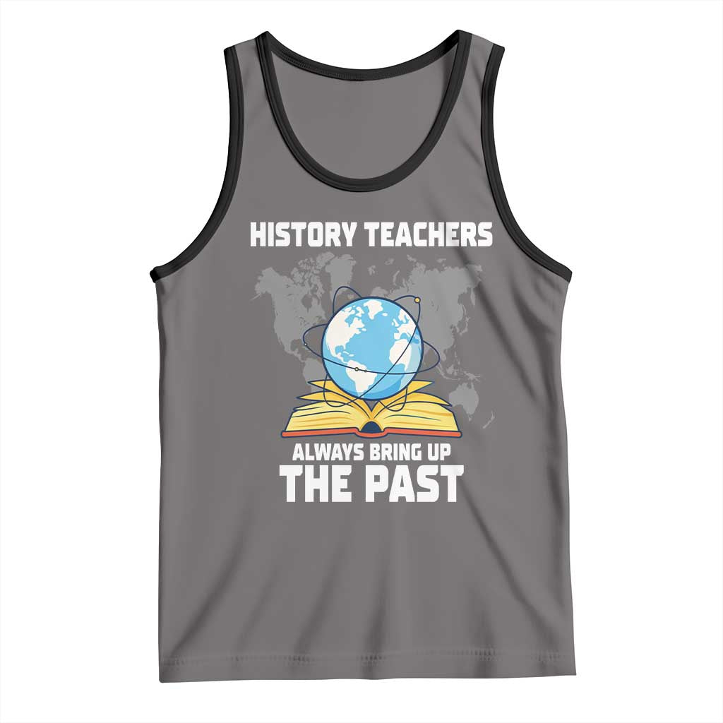 Funny History Teacher Tank Top Always Bring Up the Past TS14 Deep Heather Black Print Your Wear