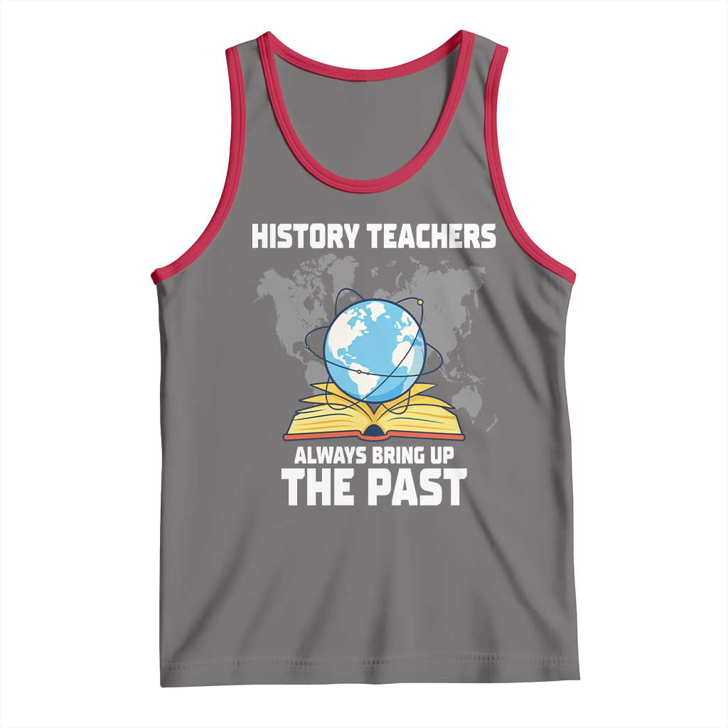 Funny History Teacher Tank Top Always Bring Up the Past TS14 Deep Heather Red Print Your Wear