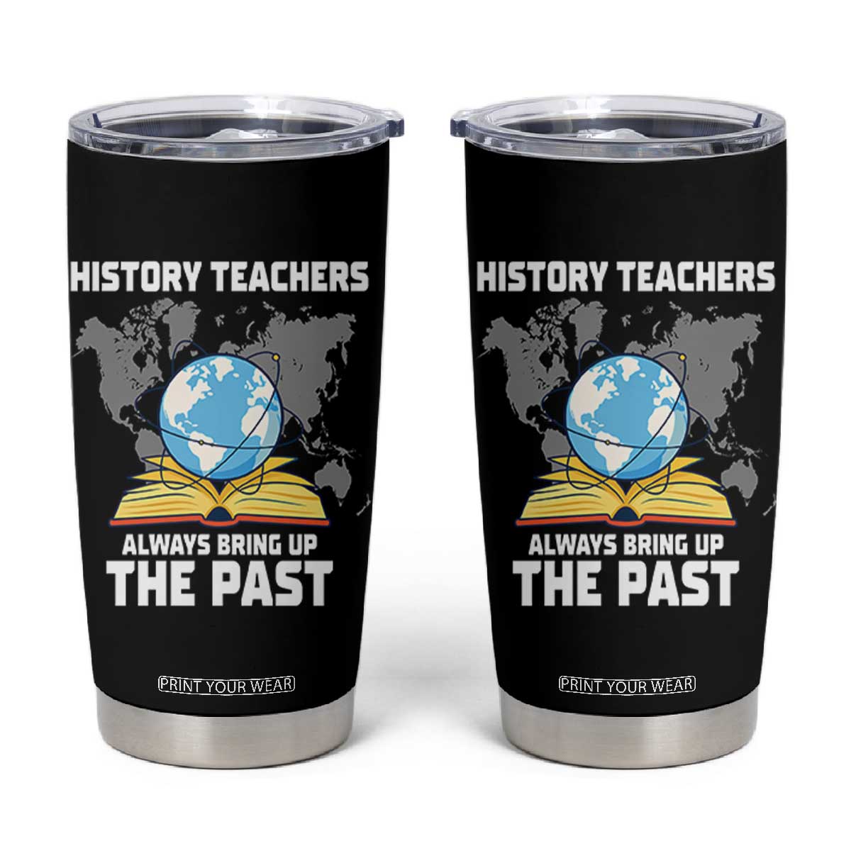 Funny History Teacher Tumbler Cup Always Bring Up the Past TS14 Black Print Your Wear