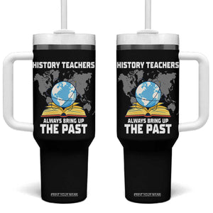 Funny History Teacher Tumbler With Handle Always Bring Up the Past TS14 One Size: 40 oz Black Print Your Wear