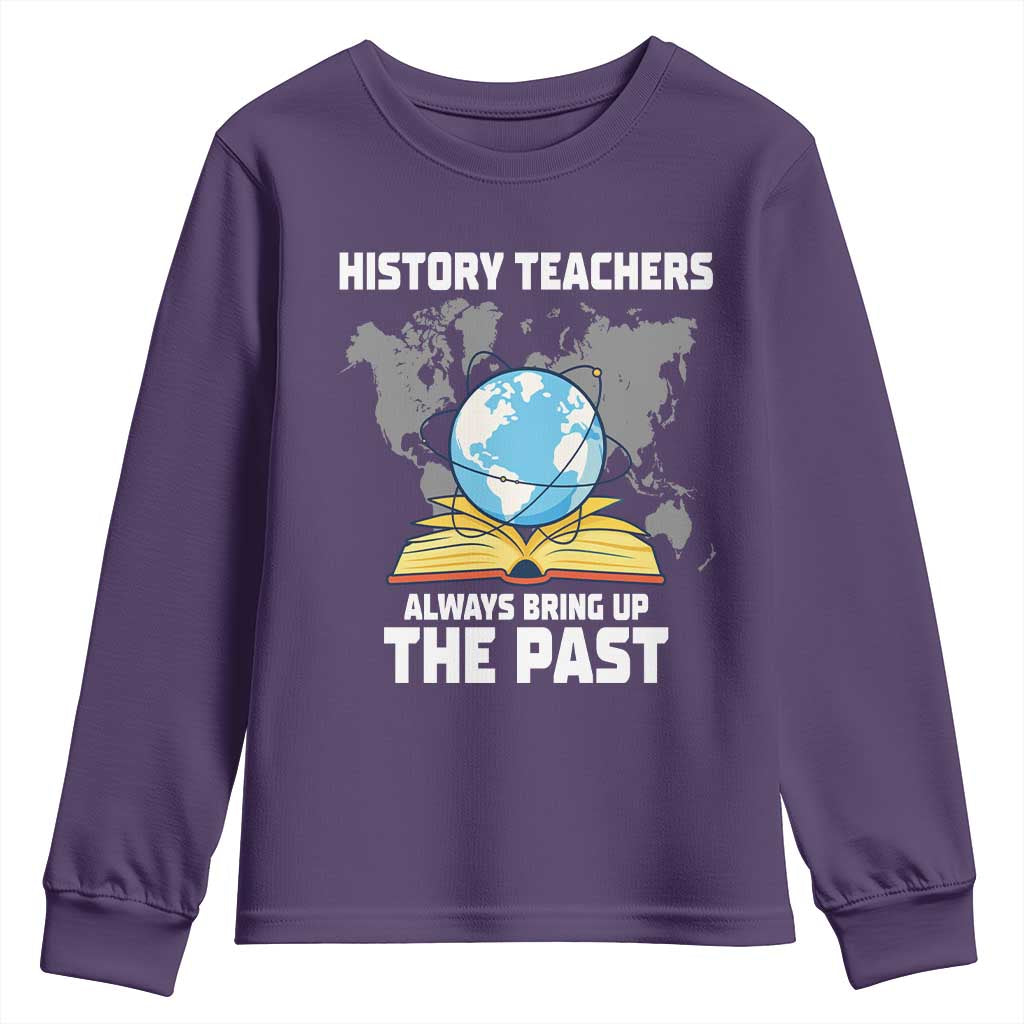 Funny History Teacher Youth Sweatshirt Always Bring Up the Past TS14 Purple Print Your Wear