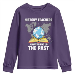 Funny History Teacher Youth Sweatshirt Always Bring Up the Past TS14 Purple Print Your Wear