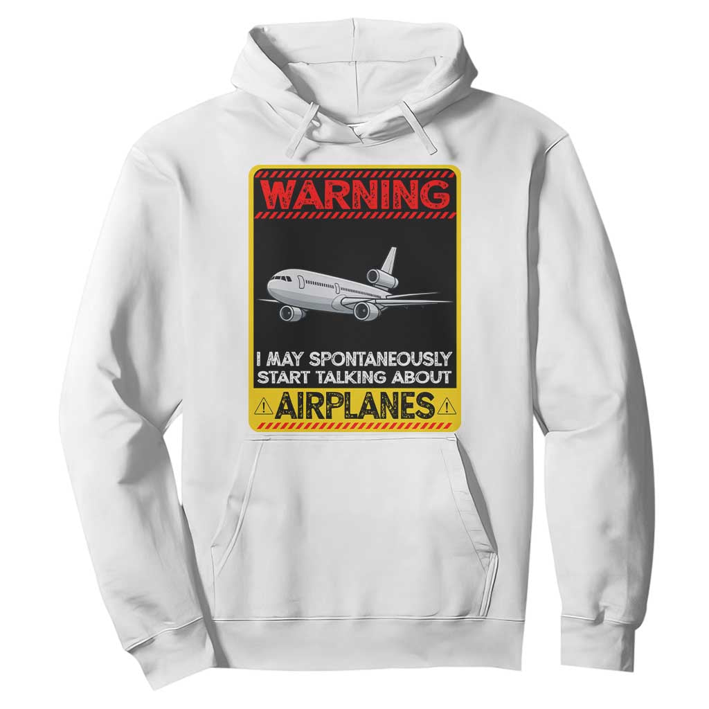Funny Pilot Hoodie Warning May Spontaneously Talk About Airplanes TS14 White Print Your Wear