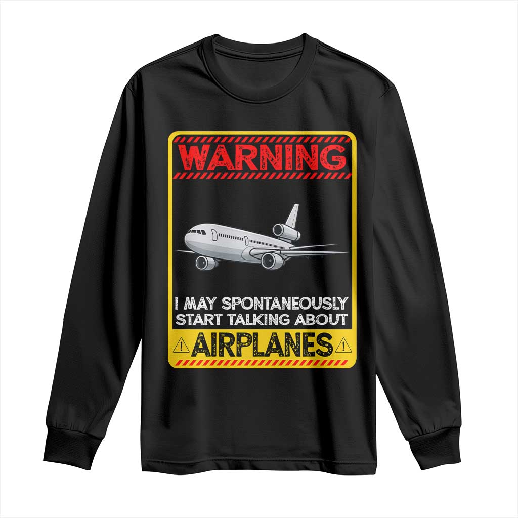 Funny Pilot Long Sleeve Shirt Warning May Spontaneously Talk About Airplanes TS14 Black Print Your Wear