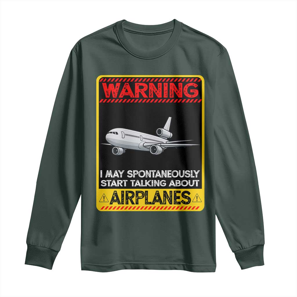 Funny Pilot Long Sleeve Shirt Warning May Spontaneously Talk About Airplanes TS14 Dark Forest Green Print Your Wear