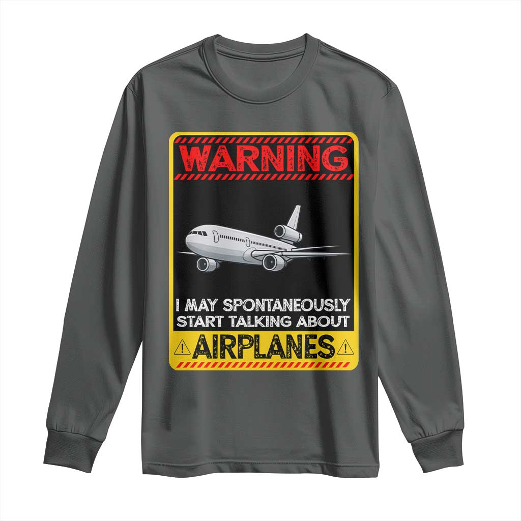 Funny Pilot Long Sleeve Shirt Warning May Spontaneously Talk About Airplanes TS14 Dark Heather Print Your Wear