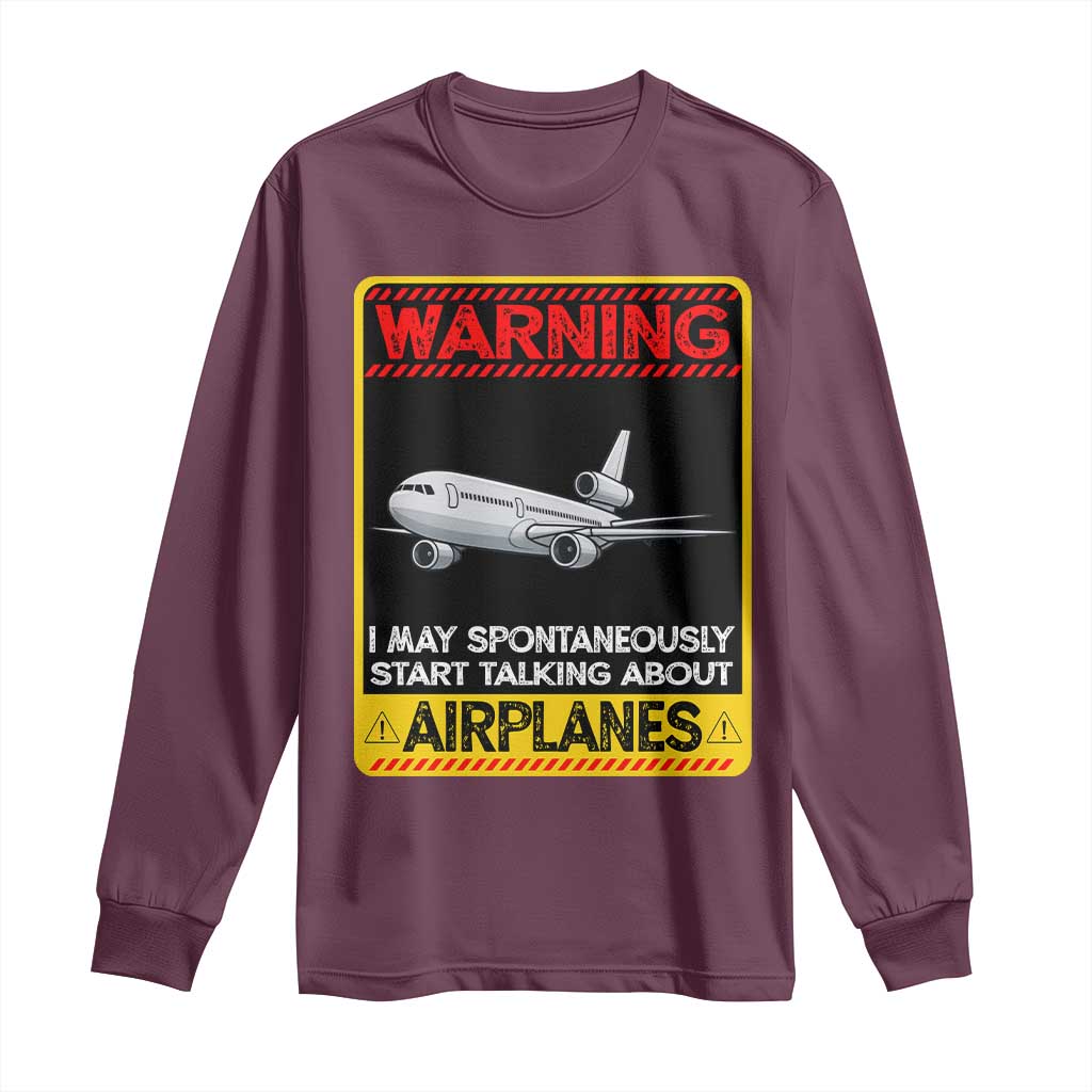 Funny Pilot Long Sleeve Shirt Warning May Spontaneously Talk About Airplanes TS14 Maroon Print Your Wear