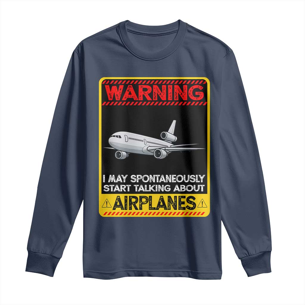 Funny Pilot Long Sleeve Shirt Warning May Spontaneously Talk About Airplanes TS14 Navy Print Your Wear