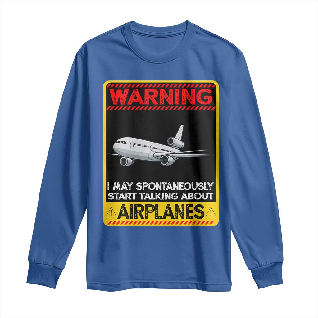 Funny Pilot Long Sleeve Shirt Warning May Spontaneously Talk About Airplanes TS14 Royal Blue Print Your Wear