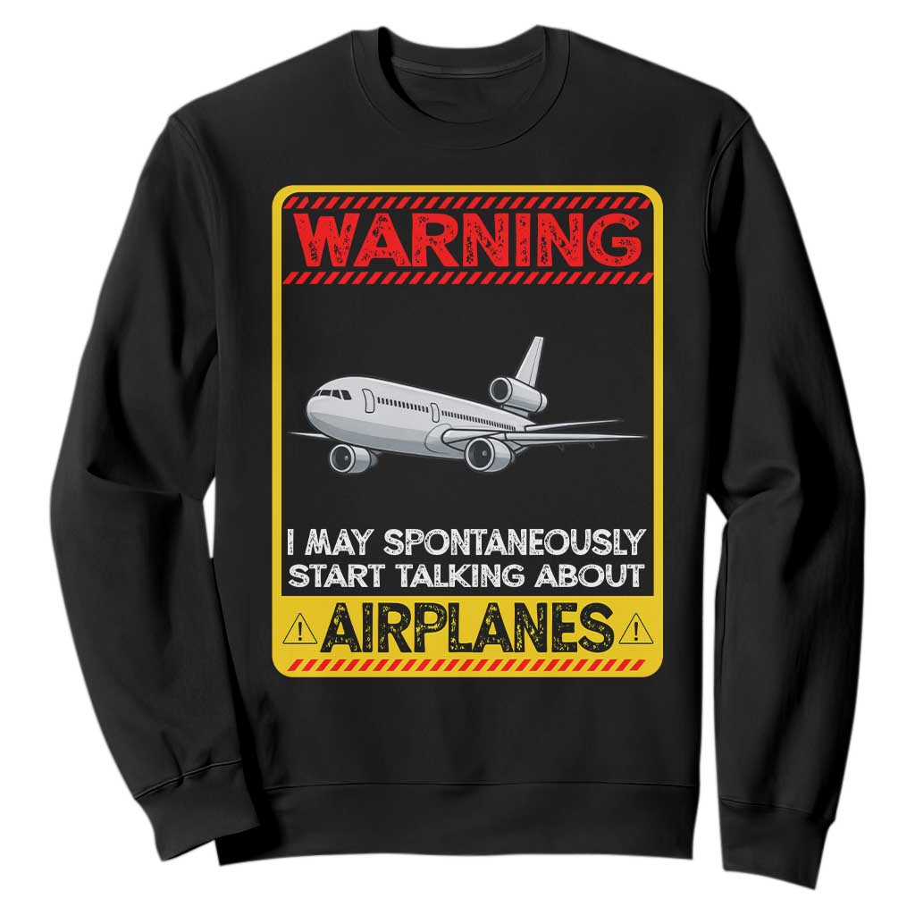 Funny Pilot Sweatshirt Warning May Spontaneously Talk About Airplanes TS14 Black Print Your Wear