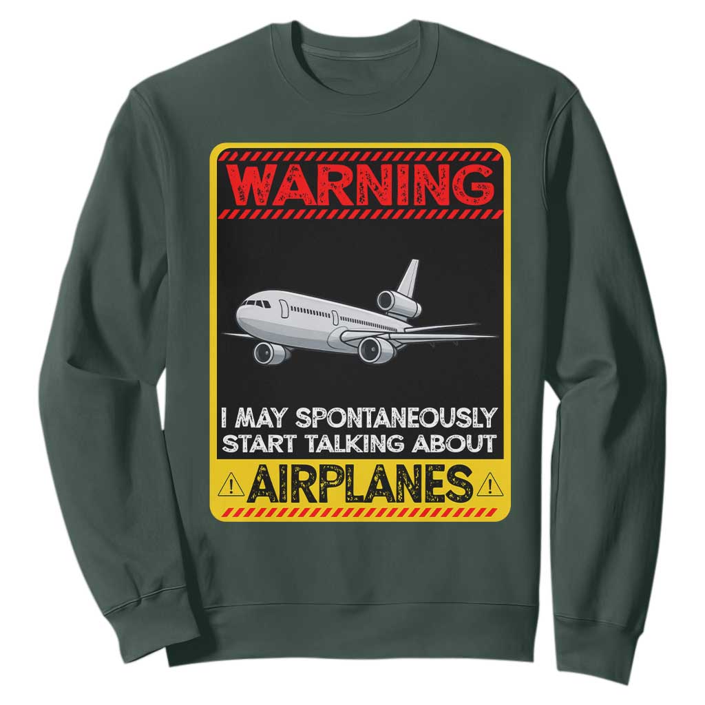 Funny Pilot Sweatshirt Warning May Spontaneously Talk About Airplanes TS14 Dark Forest Green Print Your Wear