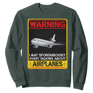 Funny Pilot Sweatshirt Warning May Spontaneously Talk About Airplanes TS14 Dark Forest Green Print Your Wear
