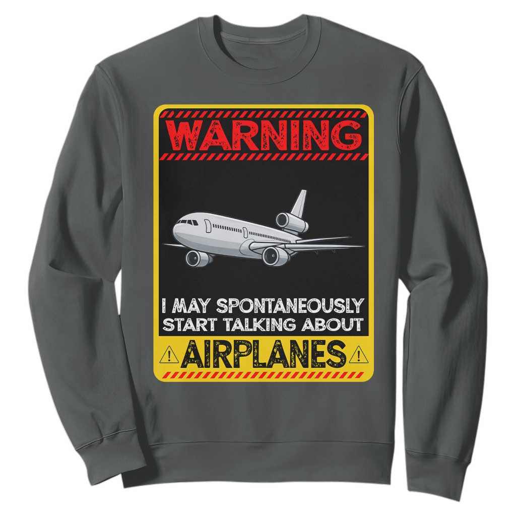 Funny Pilot Sweatshirt Warning May Spontaneously Talk About Airplanes TS14 Dark Heather Print Your Wear