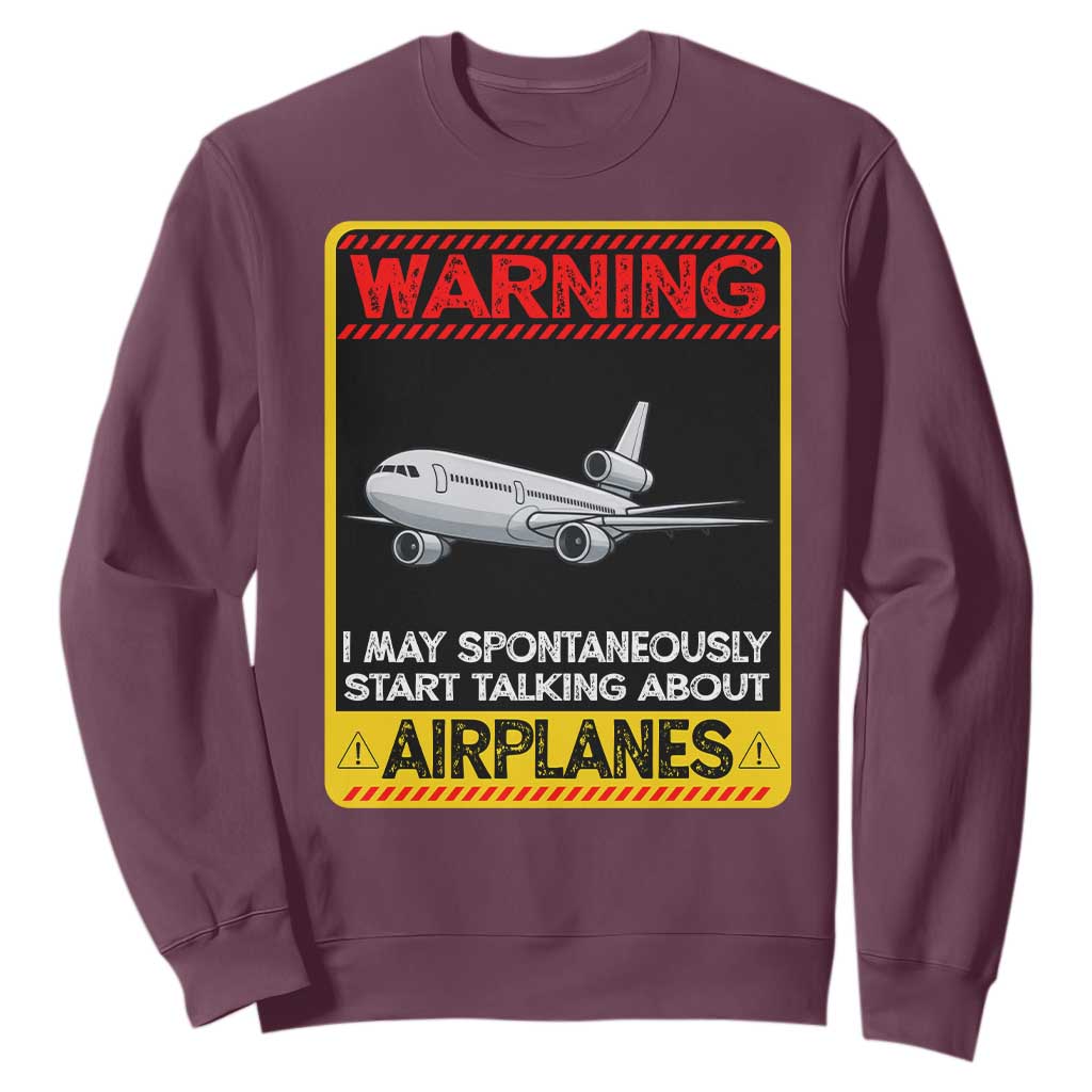 Funny Pilot Sweatshirt Warning May Spontaneously Talk About Airplanes TS14 Maroon Print Your Wear