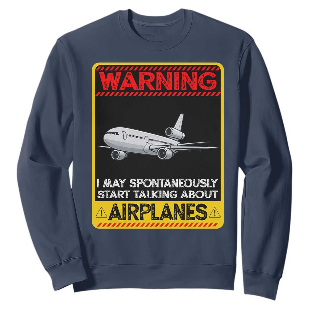 Funny Pilot Sweatshirt Warning May Spontaneously Talk About Airplanes TS14 Navy Print Your Wear