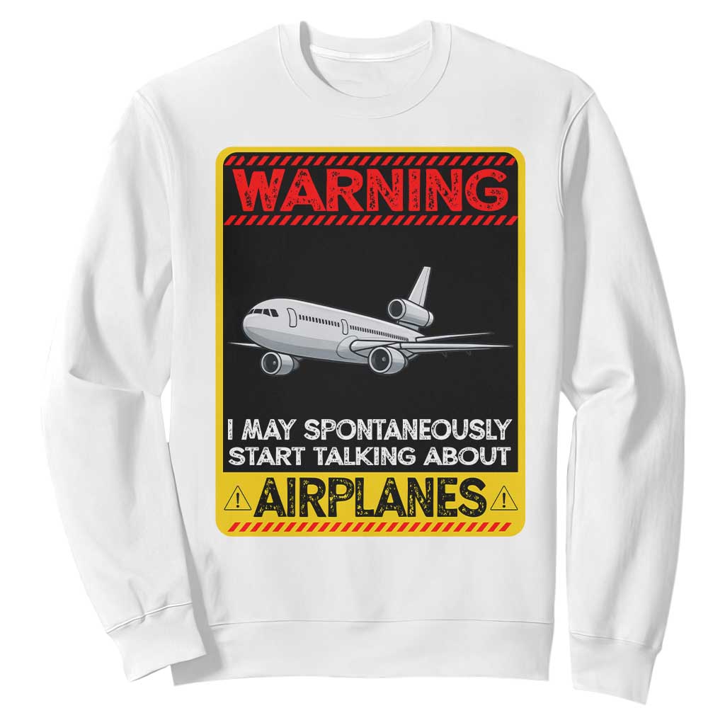 Funny Pilot Sweatshirt Warning May Spontaneously Talk About Airplanes TS14 White Print Your Wear
