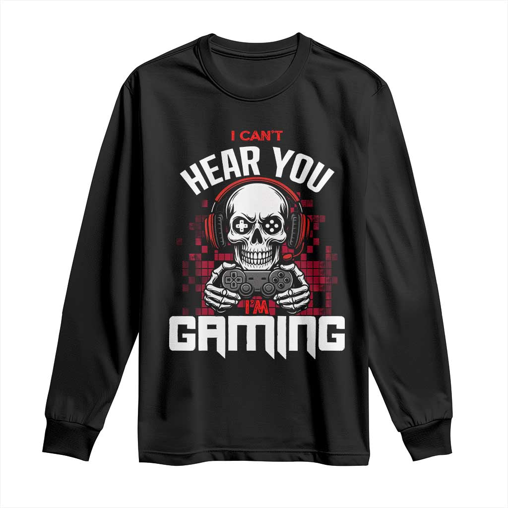 Funny Skeleton Gaming Long Sleeve Shirt Can Not Hear You I Am Gaming Video Game TS14 Black Print Your Wear