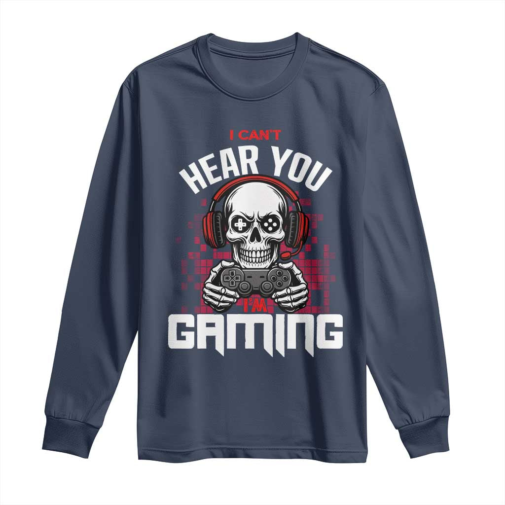 Funny Skeleton Gaming Long Sleeve Shirt Can Not Hear You I Am Gaming Video Game TS14 Navy Print Your Wear