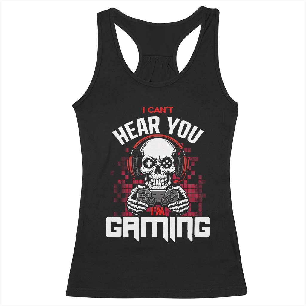 Funny Skeleton Gaming Racerback Tank Top Can Not Hear You I Am Gaming Video Game TS14 Black Print Your Wear