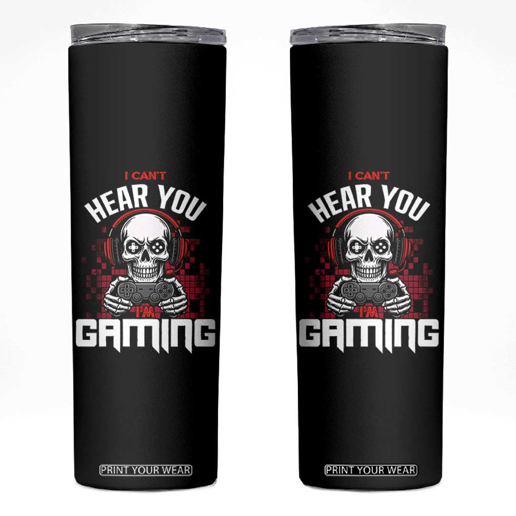 Funny Skeleton Gaming Skinny Tumbler Can Not Hear You I Am Gaming Video Game TS14 Black Print Your Wear