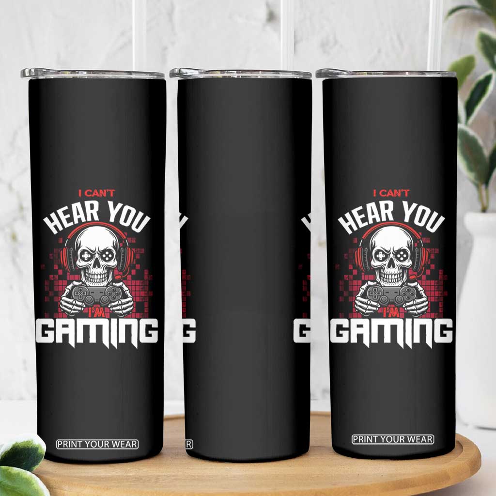 Funny Skeleton Gaming Skinny Tumbler Can Not Hear You I Am Gaming Video Game TS14 Print Your Wear