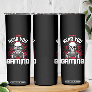 Funny Skeleton Gaming Skinny Tumbler Can Not Hear You I Am Gaming Video Game TS14 Print Your Wear