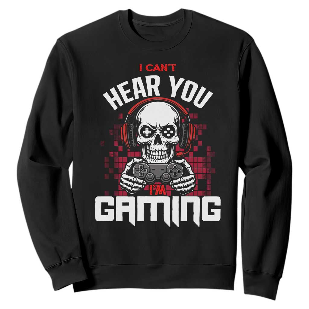 Funny Skeleton Gaming Sweatshirt Can Not Hear You I Am Gaming Video Game TS14 Black Print Your Wear