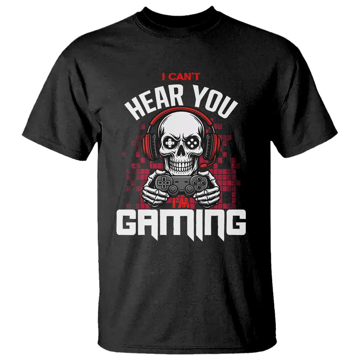 Funny Skeleton Gaming T Shirt Can Not Hear You I Am Gaming Video Game TS14 Black Print Your Wear