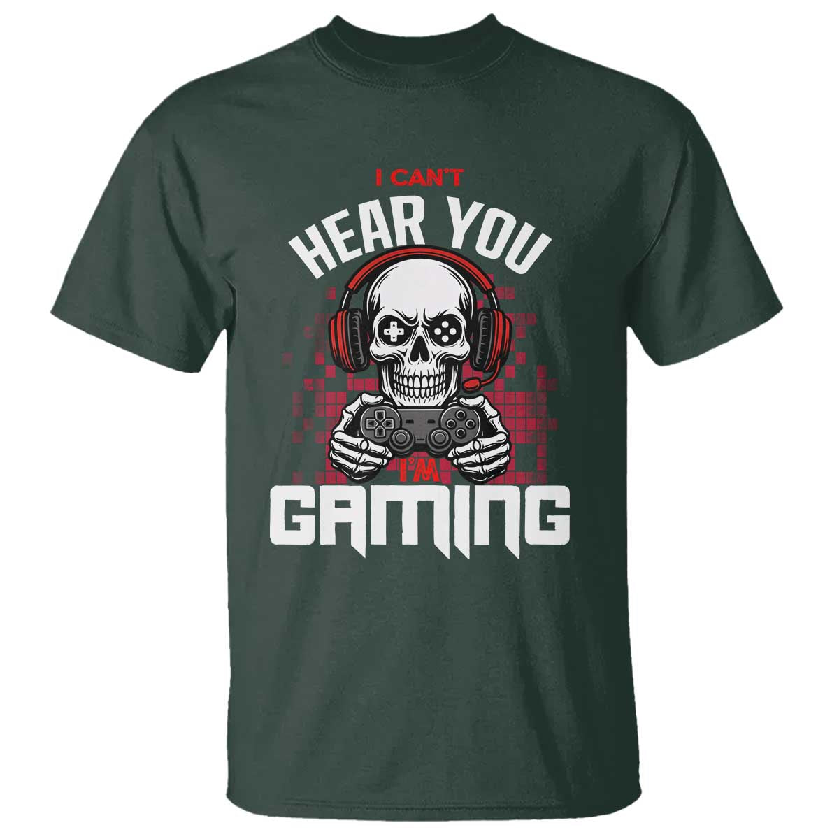 Funny Skeleton Gaming T Shirt Can Not Hear You I Am Gaming Video Game TS14 Dark Forest Green Print Your Wear