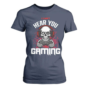Funny Skeleton Gaming T Shirt For Women Can Not Hear You I Am Gaming Video Game TS14 Navy Print Your Wear
