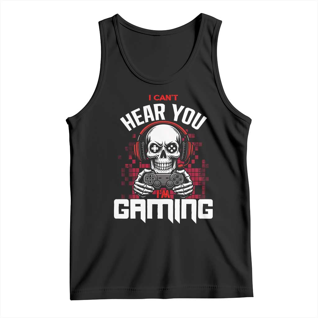 Funny Skeleton Gaming Tank Top Can Not Hear You I Am Gaming Video Game TS14 Black Print Your Wear