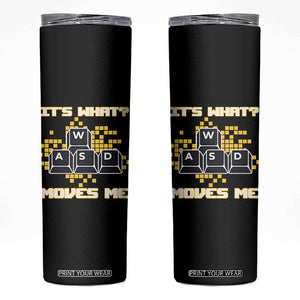 Funny PC Gamer Gaming Skinny Tumbler It Is What Moves Me TS14 Black Print Your Wear