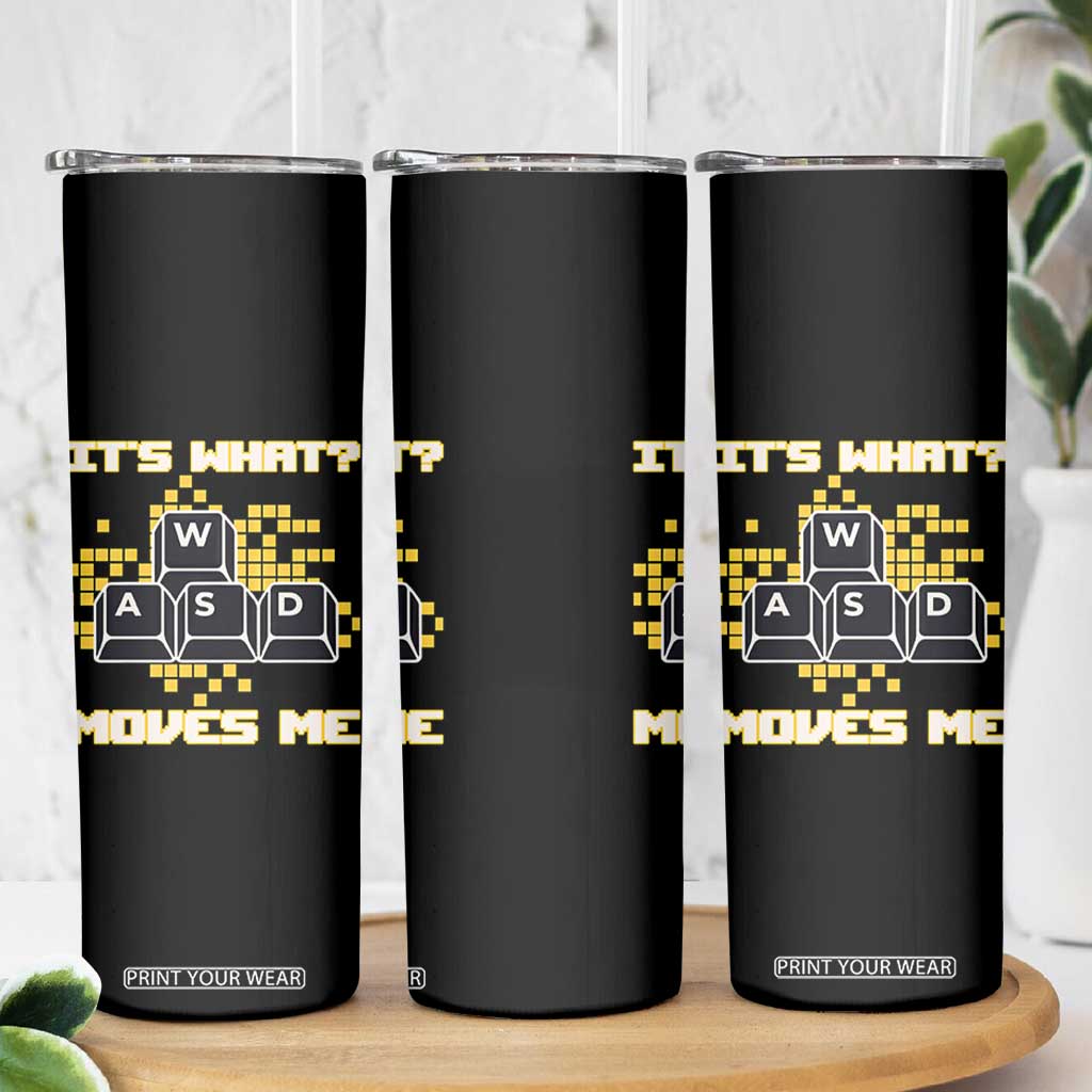 Funny PC Gamer Gaming Skinny Tumbler It Is What Moves Me TS14 Print Your Wear