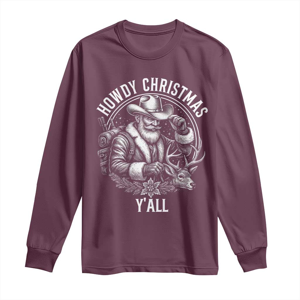 Cowboy Santa Claus Long Sleeve Shirt Howdy Christmas Y'all Western Country TS14 Maroon Print Your Wear