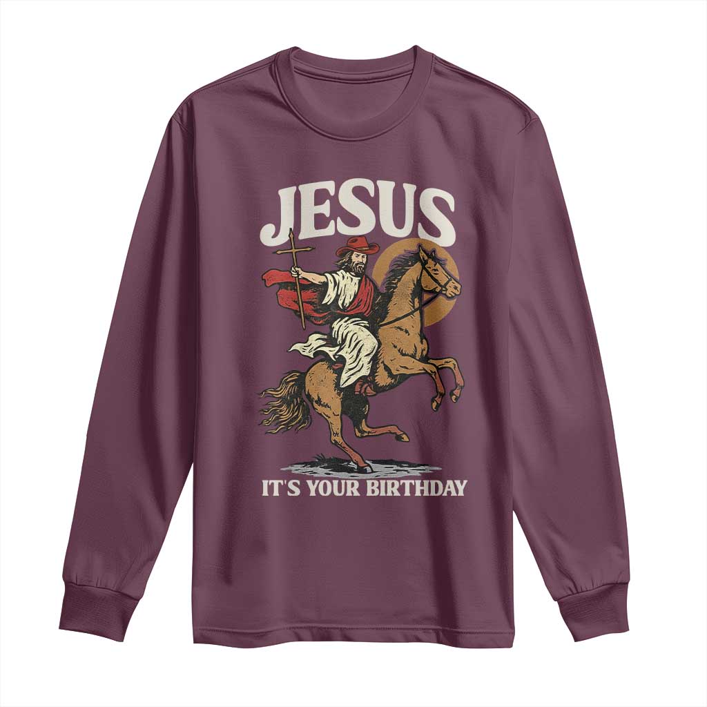 Funny Cowboy Jesus Christmas Long Sleeve Shirt It Is Your Birthday TS14 Maroon Print Your Wear