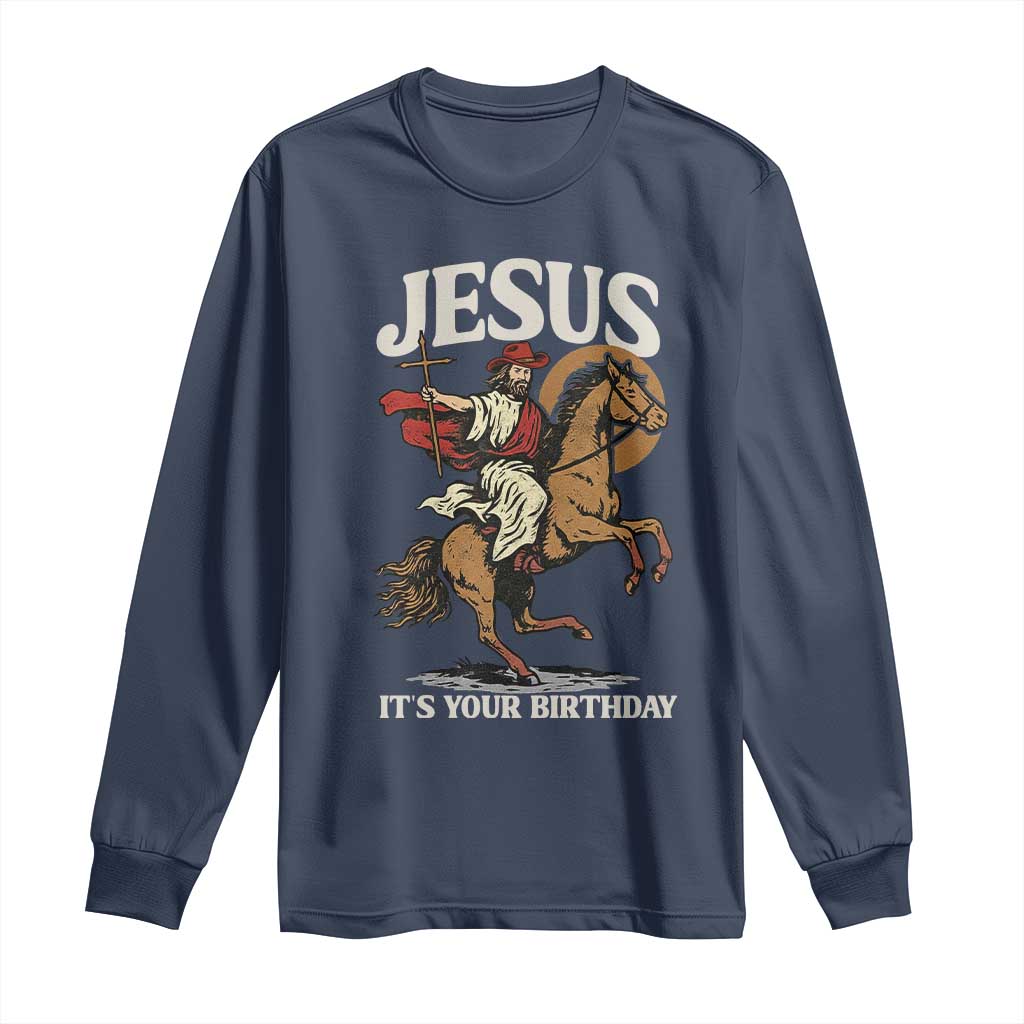 Funny Cowboy Jesus Christmas Long Sleeve Shirt It Is Your Birthday TS14 Navy Print Your Wear