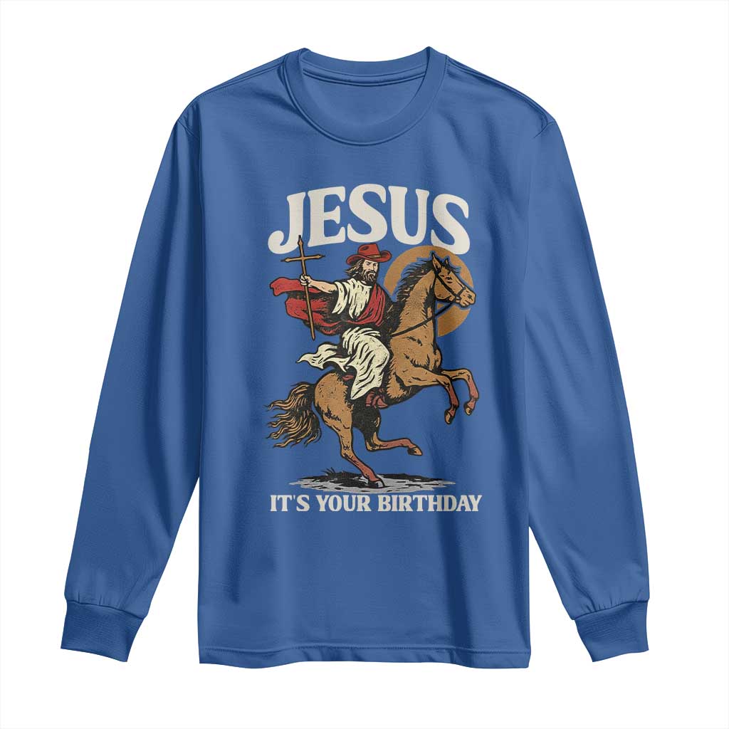 Funny Cowboy Jesus Christmas Long Sleeve Shirt It Is Your Birthday TS14 Royal Blue Print Your Wear